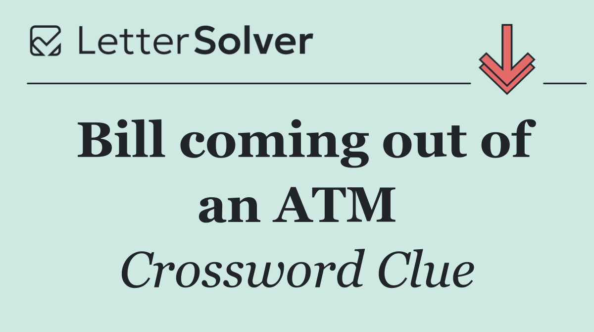 Bill coming out of an ATM