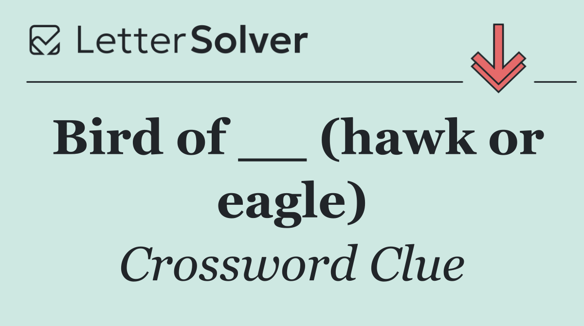 Bird of __ (hawk or eagle)