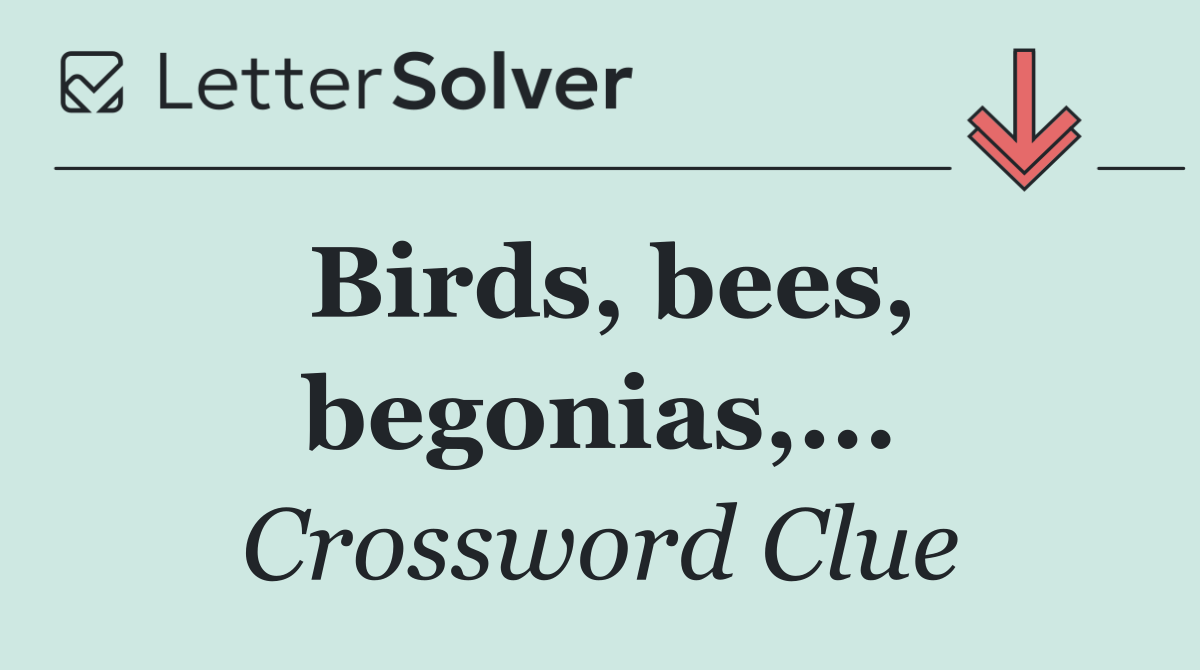 Birds, bees, begonias,...