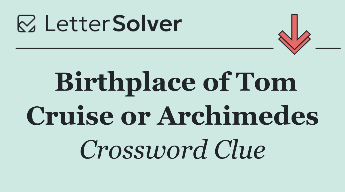 Birthplace of Tom Cruise or Archimedes