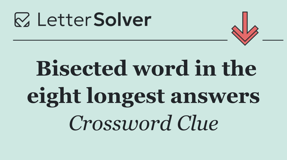 Bisected word in the eight longest answers