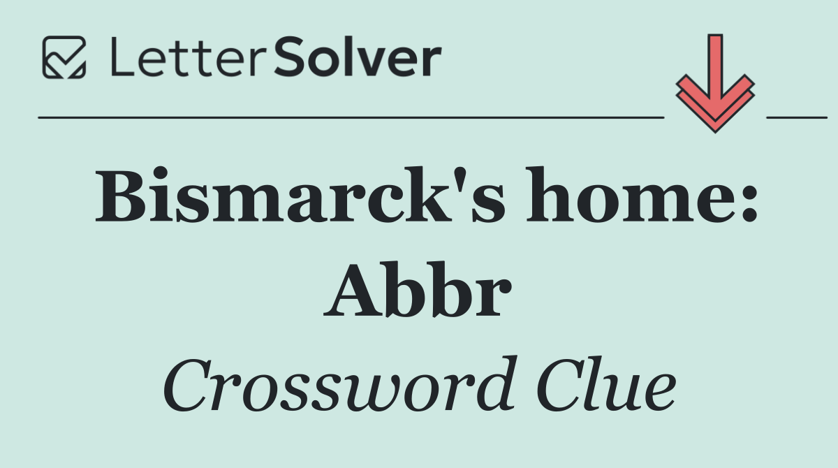 Bismarck's home: Abbr