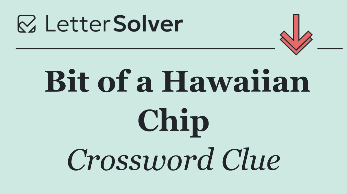 Bit of a Hawaiian Chip