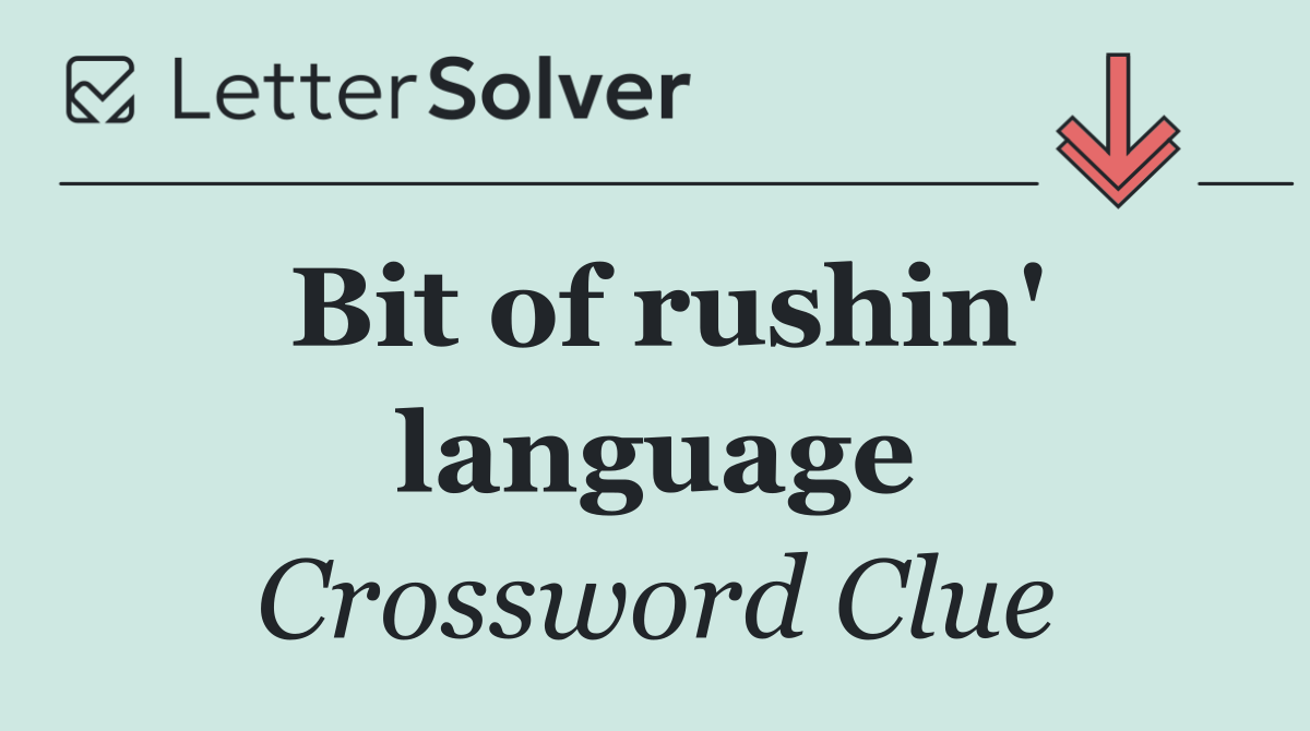 Bit of rushin' language