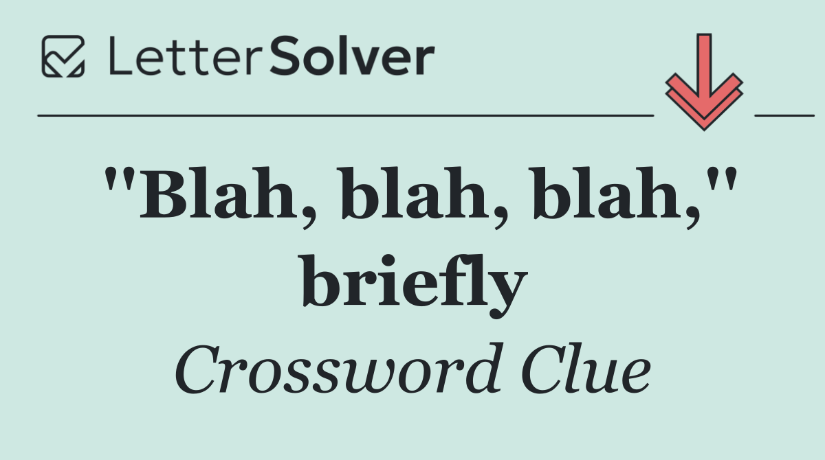 ''Blah, blah, blah,'' briefly