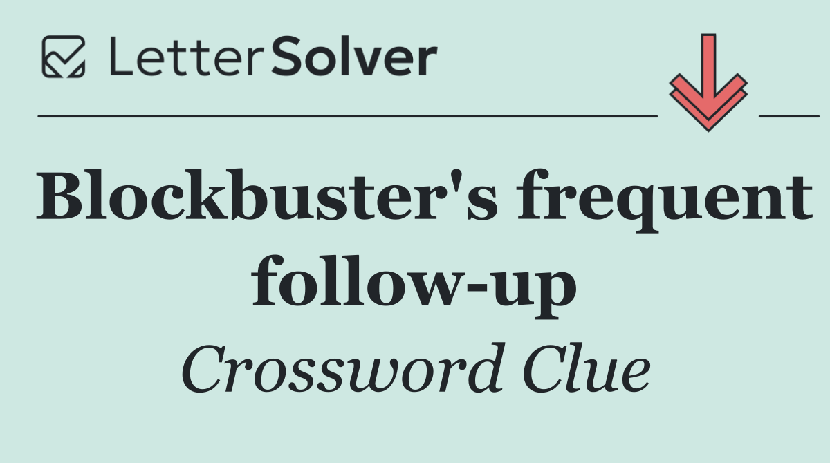 Blockbuster's frequent follow up