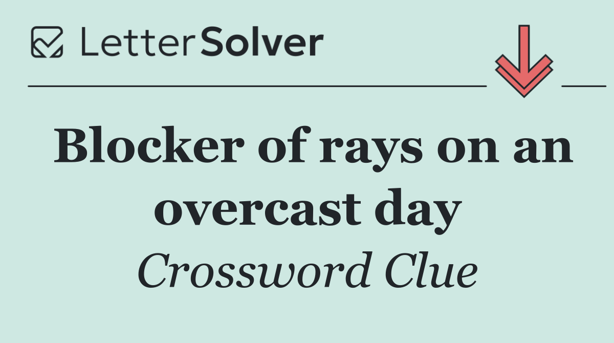 Blocker of rays on an overcast day