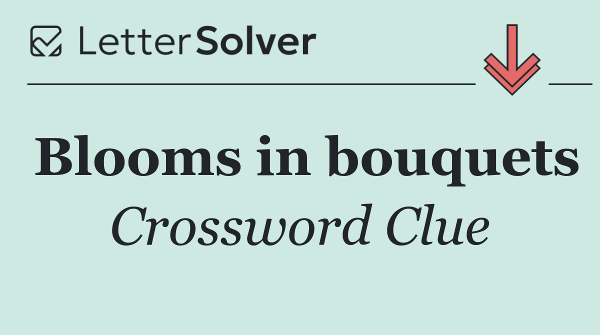 Blooms in bouquets