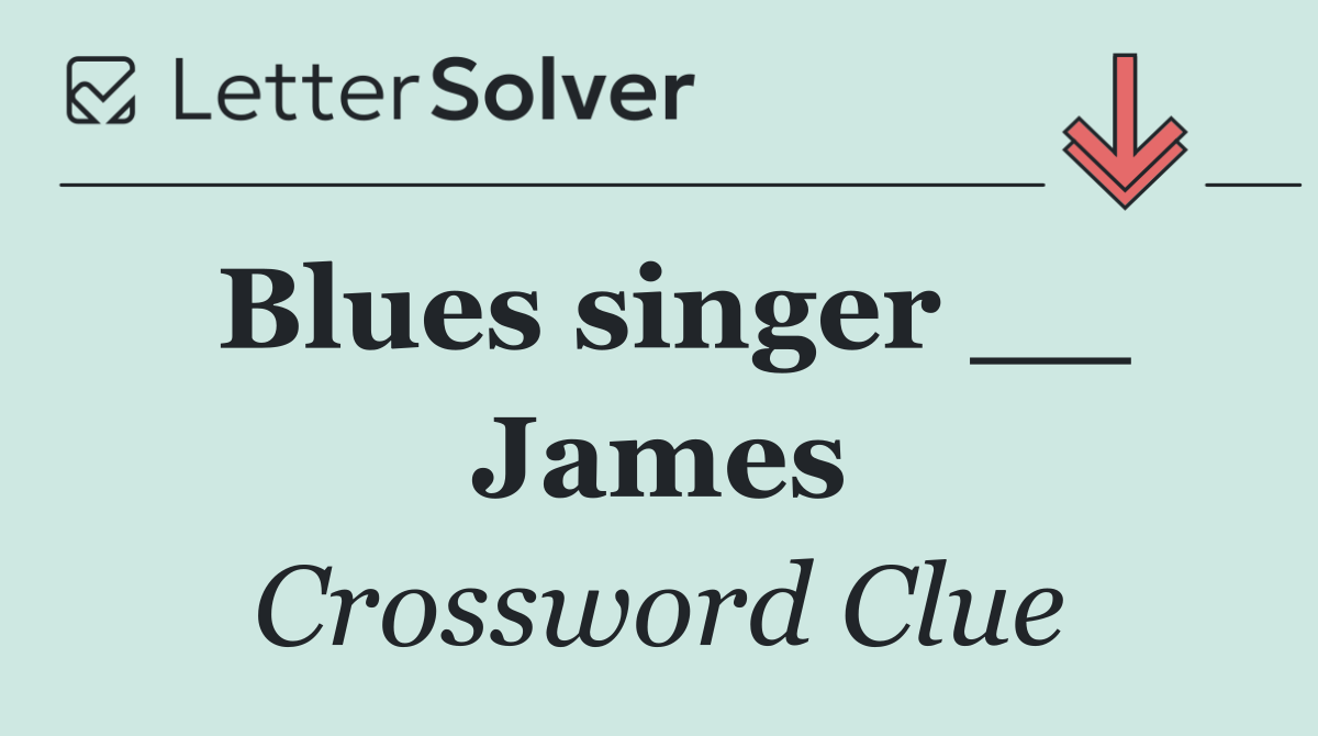 Blues singer __ James