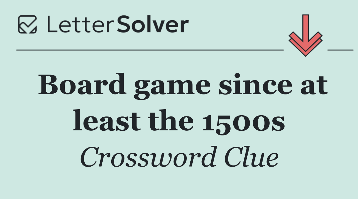 Board game since at least the 1500s