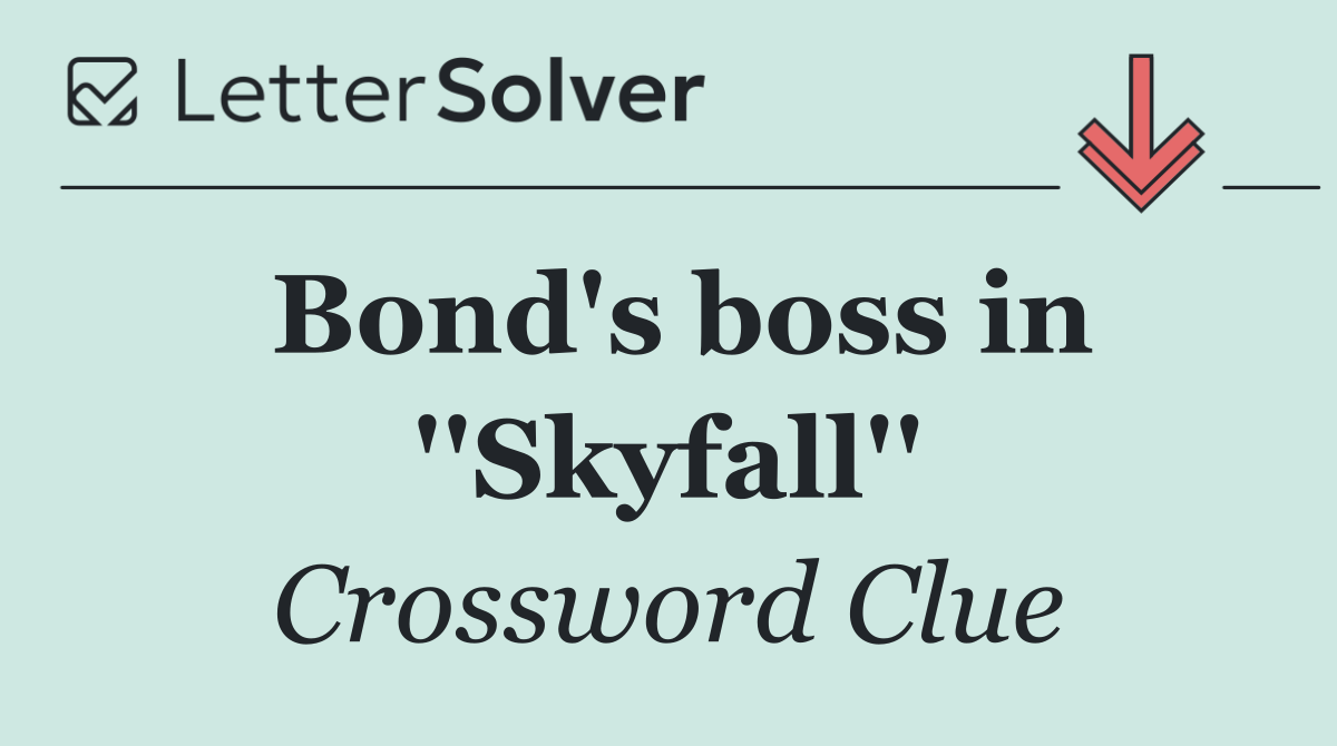 Bond's boss in ''Skyfall''