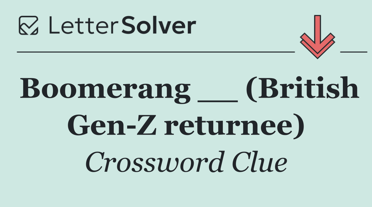 Boomerang __ (British Gen Z returnee)