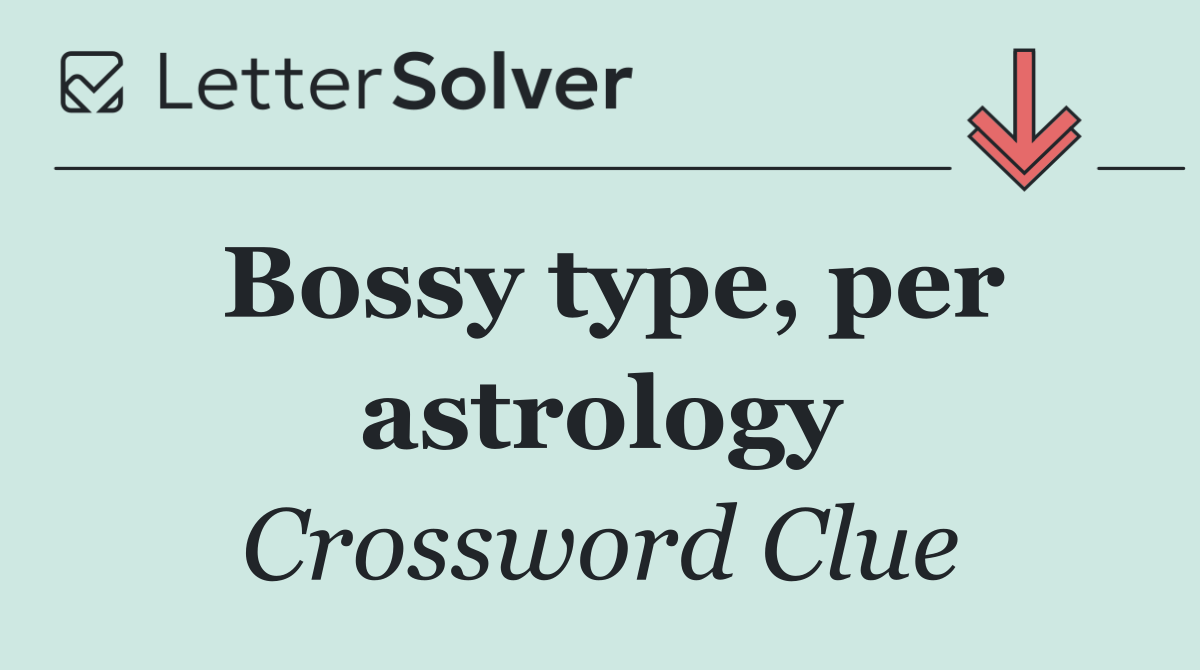 Bossy type, per astrology