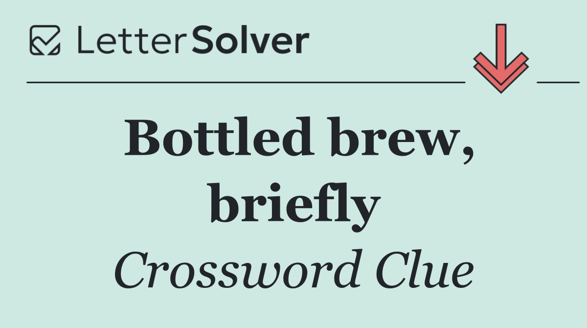 Bottled brew, briefly