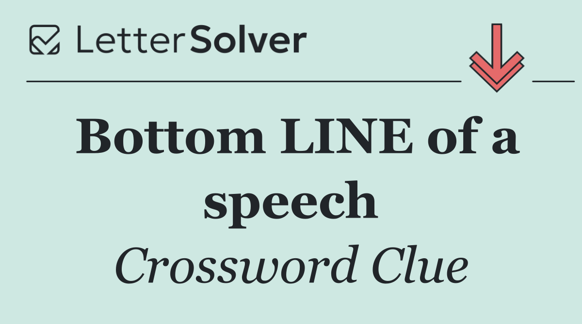 Bottom LINE of a speech