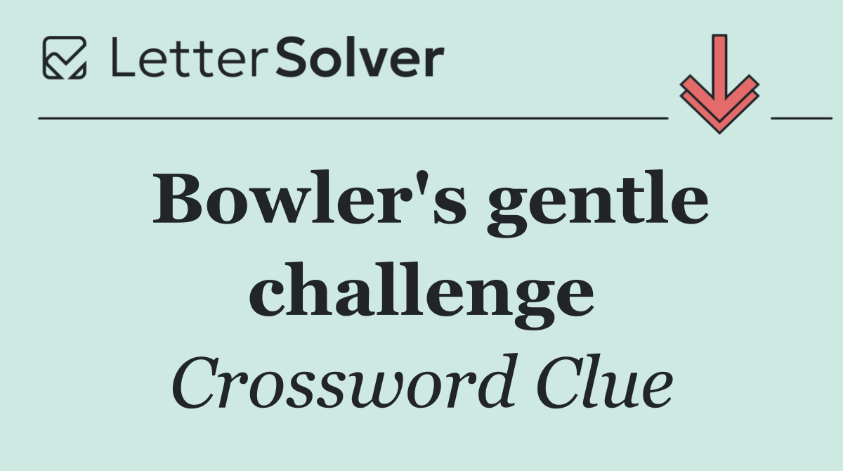 Bowler's gentle challenge