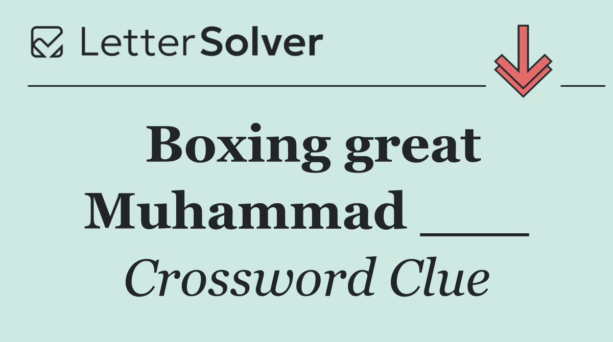 Boxing great Muhammad ___