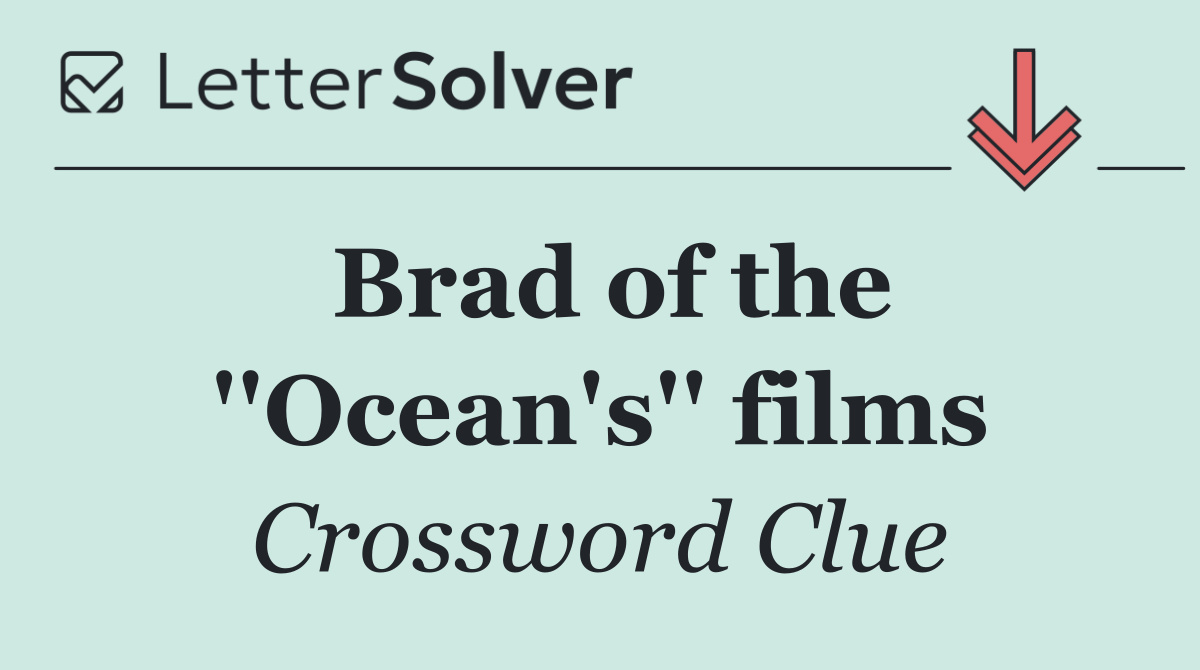 Brad of the ''Ocean's'' films