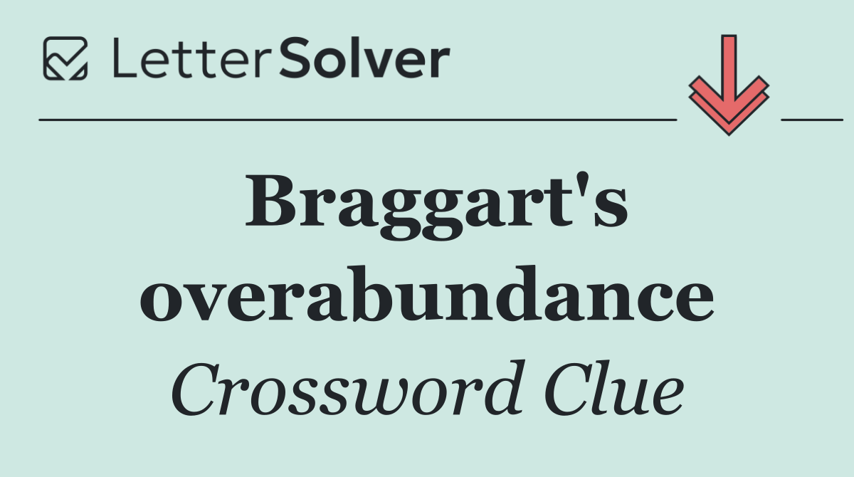 Braggart's overabundance