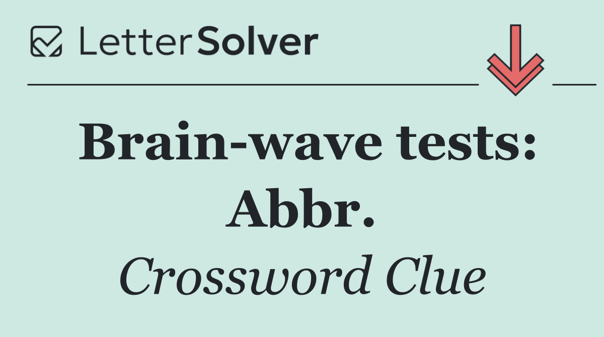 Brain wave tests: Abbr.