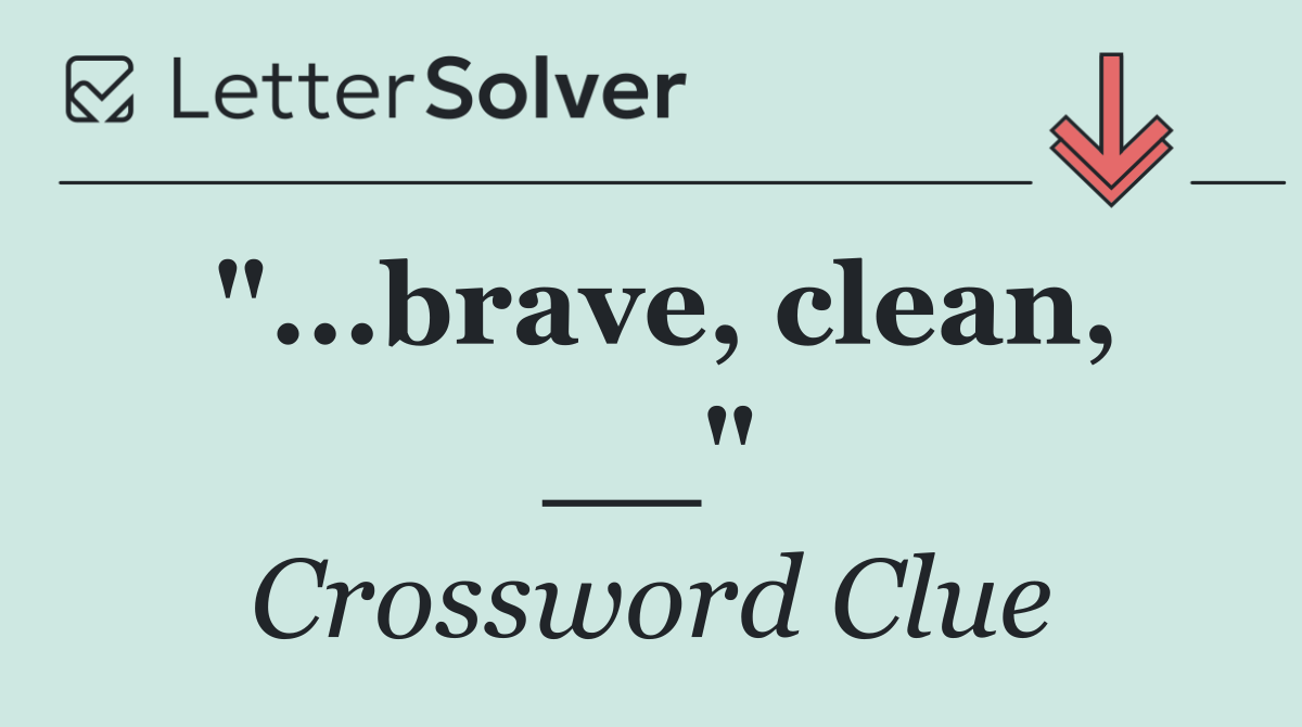 "...brave, clean, __"