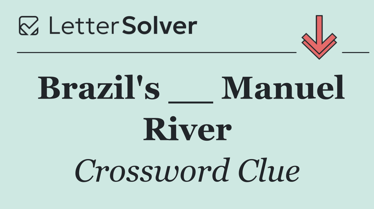 Brazil's __ Manuel River