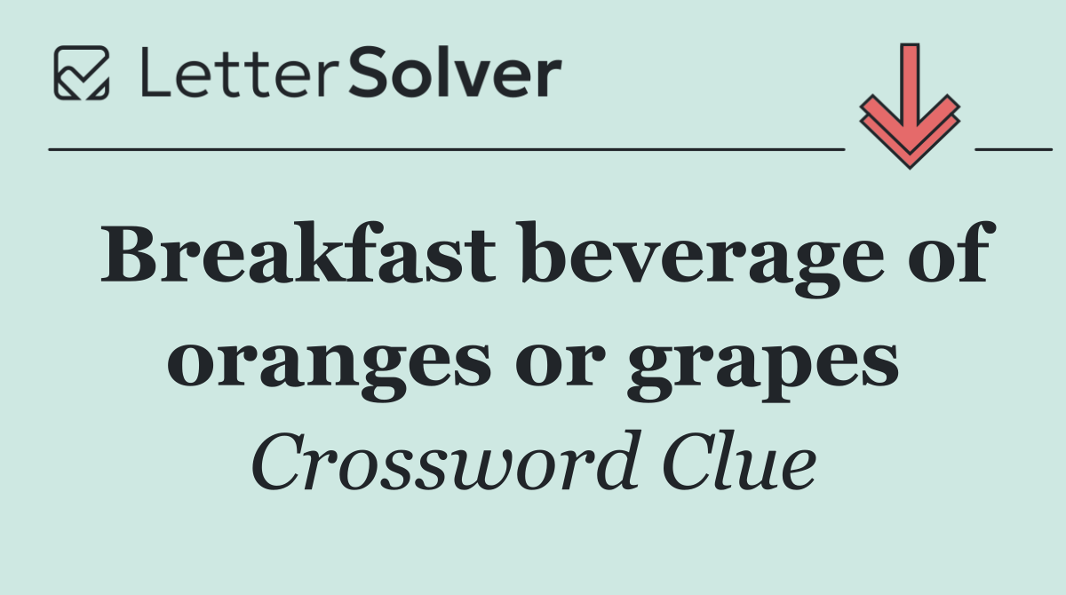 Breakfast beverage of oranges or grapes
