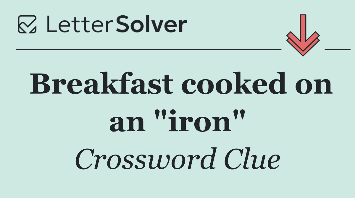 Breakfast cooked on an "iron"