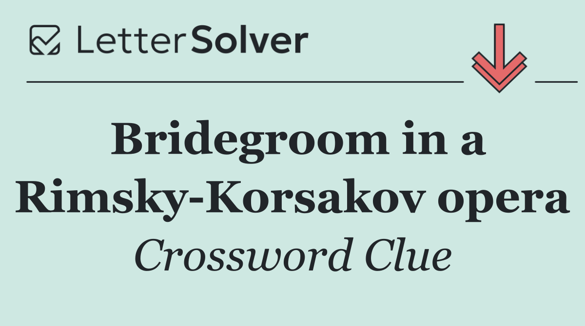 Bridegroom in a Rimsky Korsakov opera
