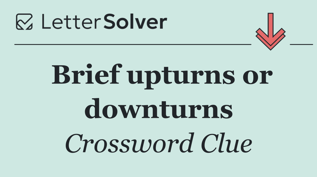 Brief upturns or downturns