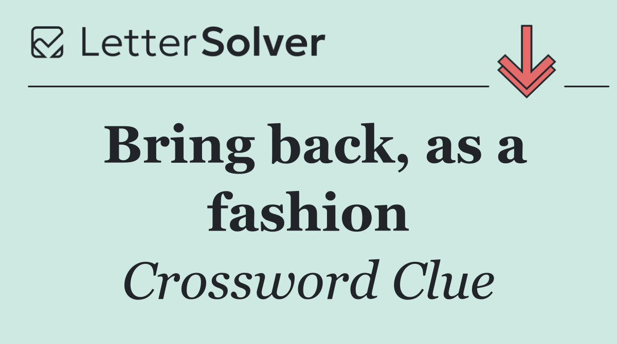 Bring back, as a fashion