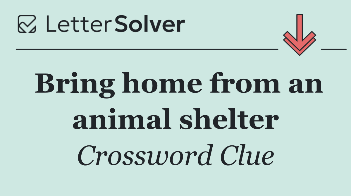 Bring home from an animal shelter