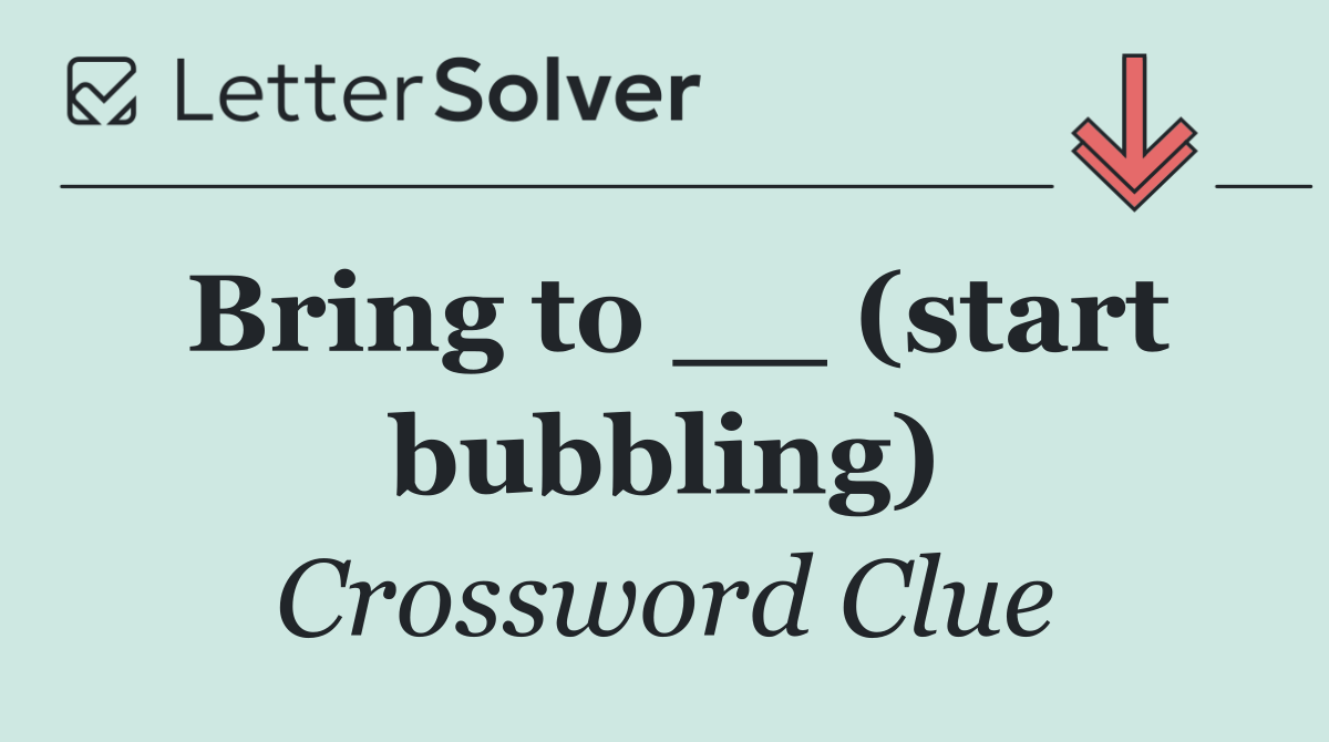 Bring to __ (start bubbling)