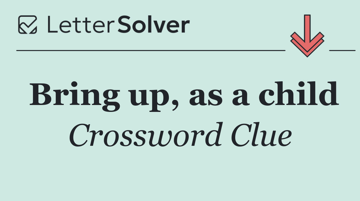 Bring up, as a child