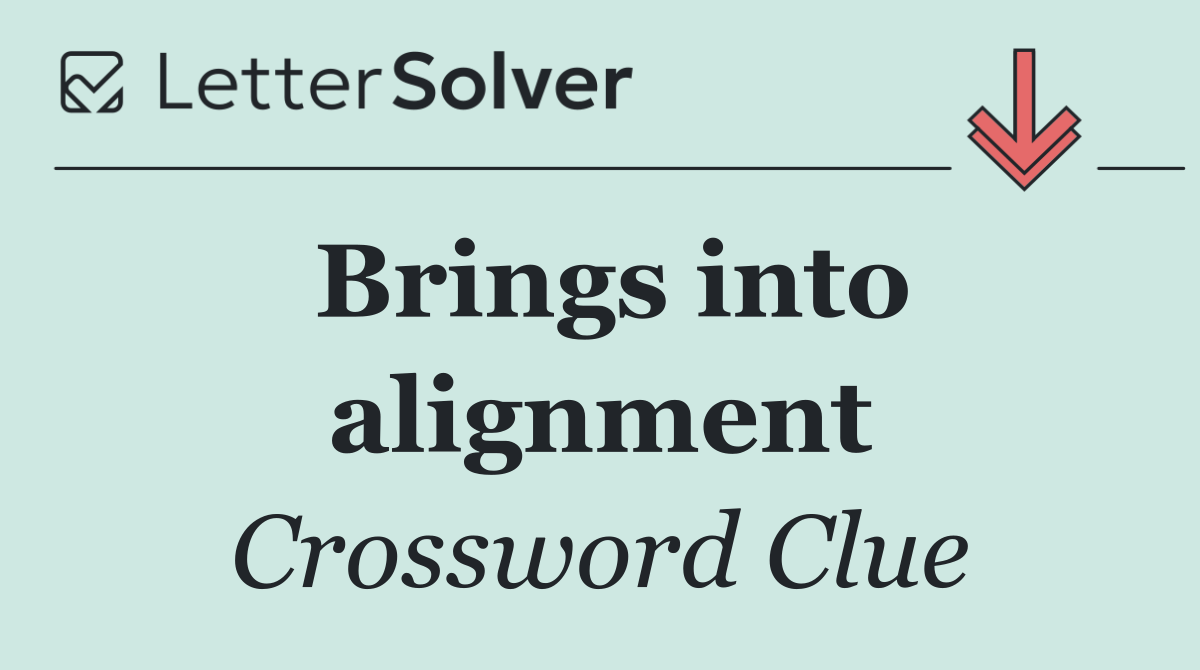 Brings into alignment