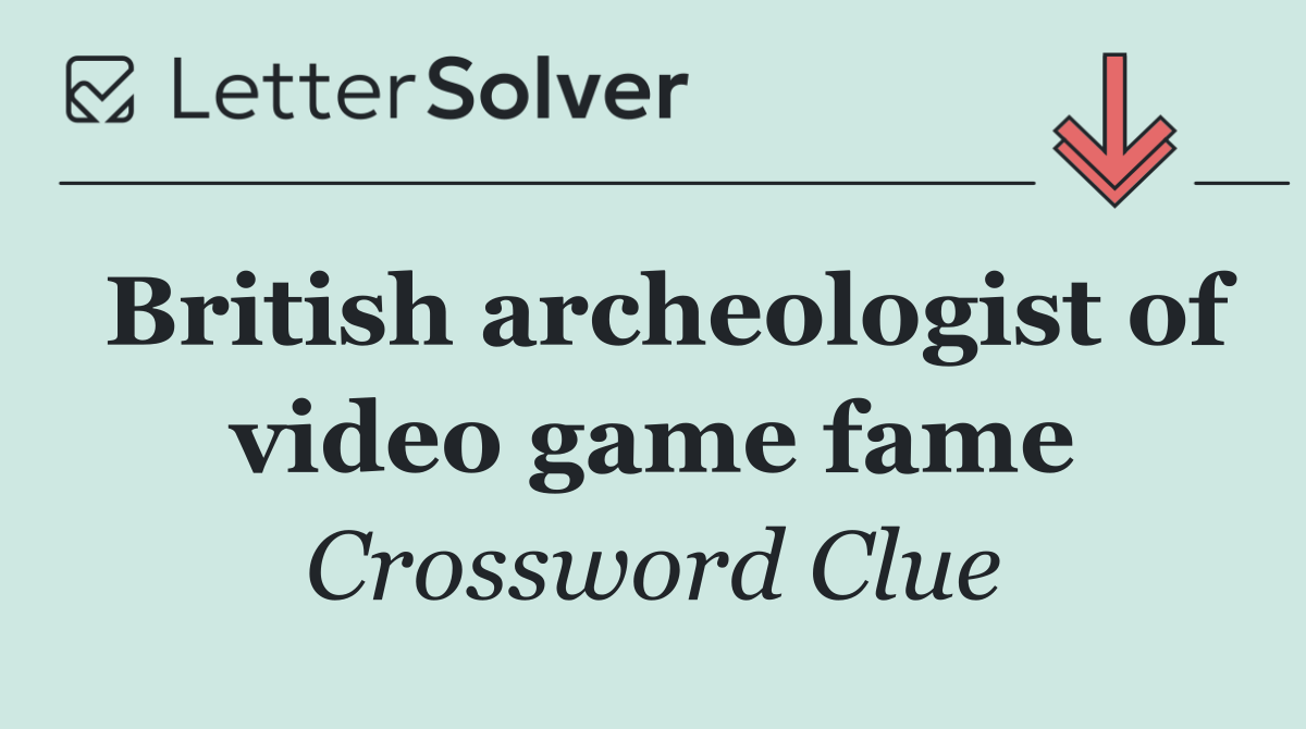 British archeologist of video game fame