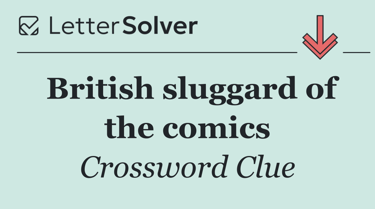 British sluggard of the comics