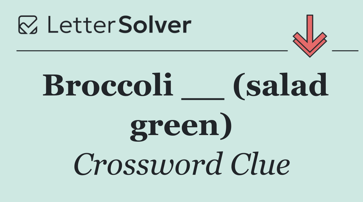Broccoli __ (salad green)
