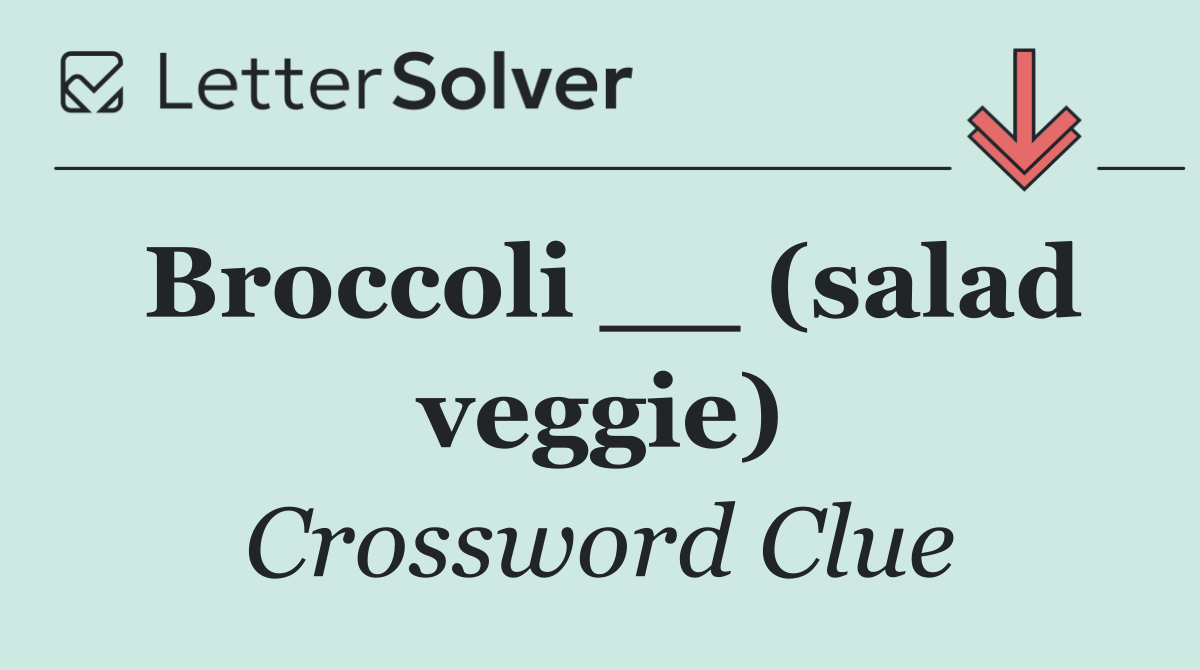 Broccoli __ (salad veggie)