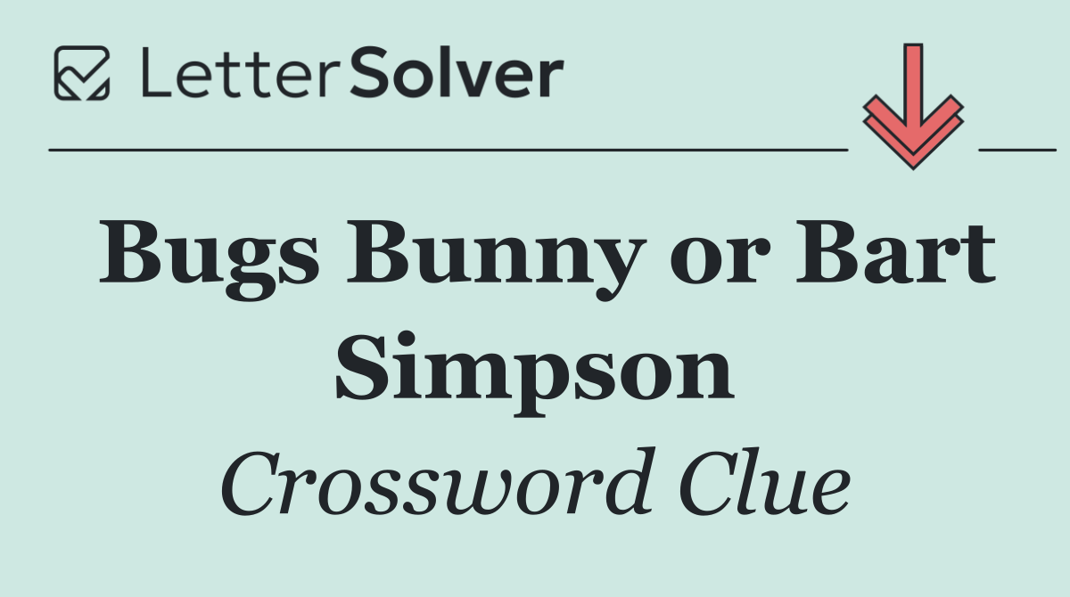 Bugs Bunny or Bart Simpson