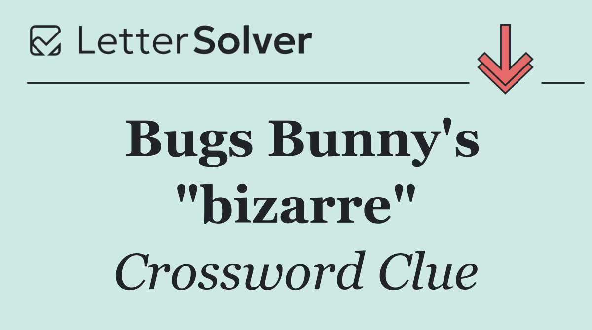 Bugs Bunny's "bizarre"