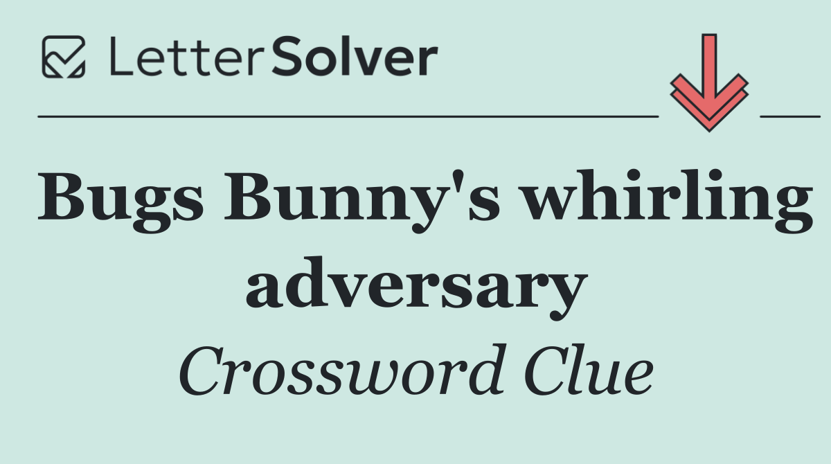 Bugs Bunny's whirling adversary