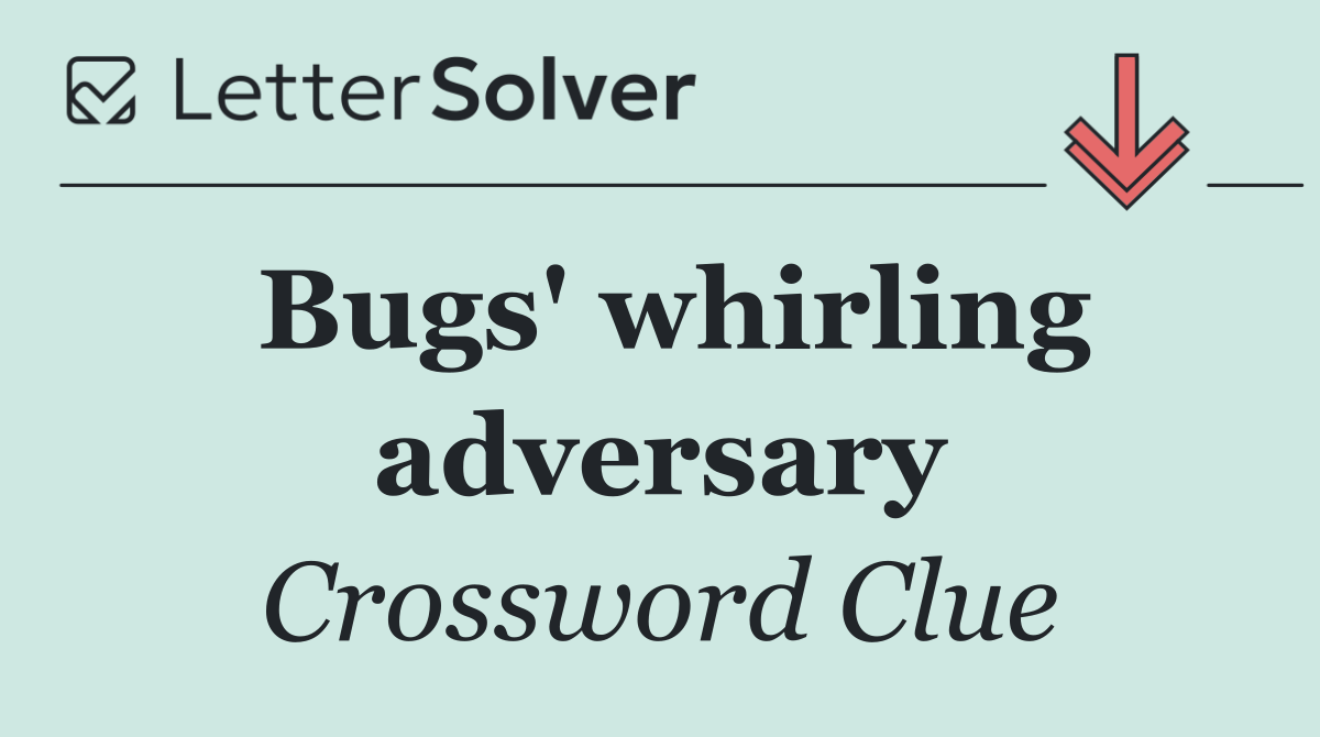 Bugs' whirling adversary
