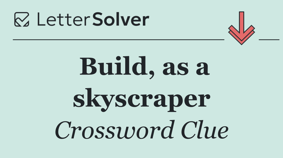 Build, as a skyscraper