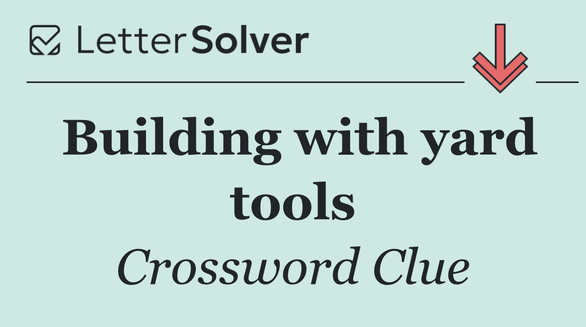 Building with yard tools