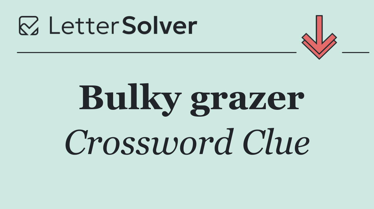 Bulky grazer