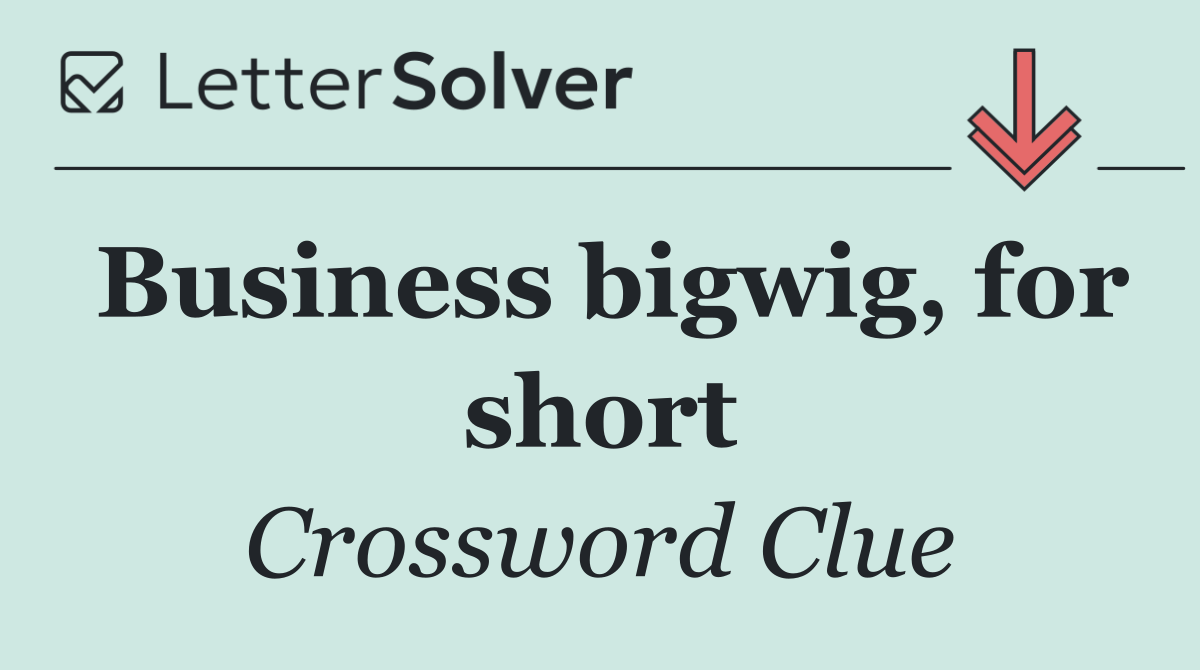 Business bigwig, for short