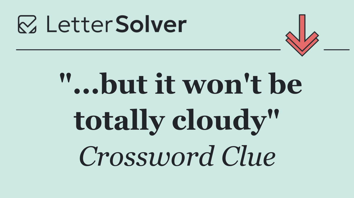 "...but it won't be totally cloudy"
