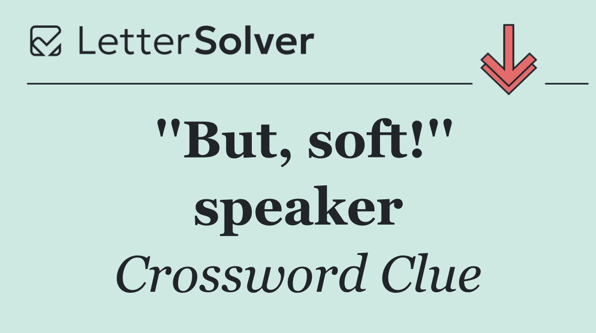 ''But, soft!'' speaker
