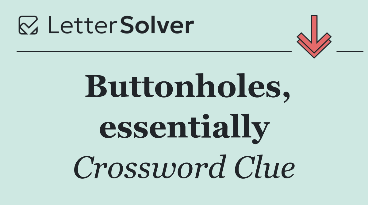 Buttonholes, essentially